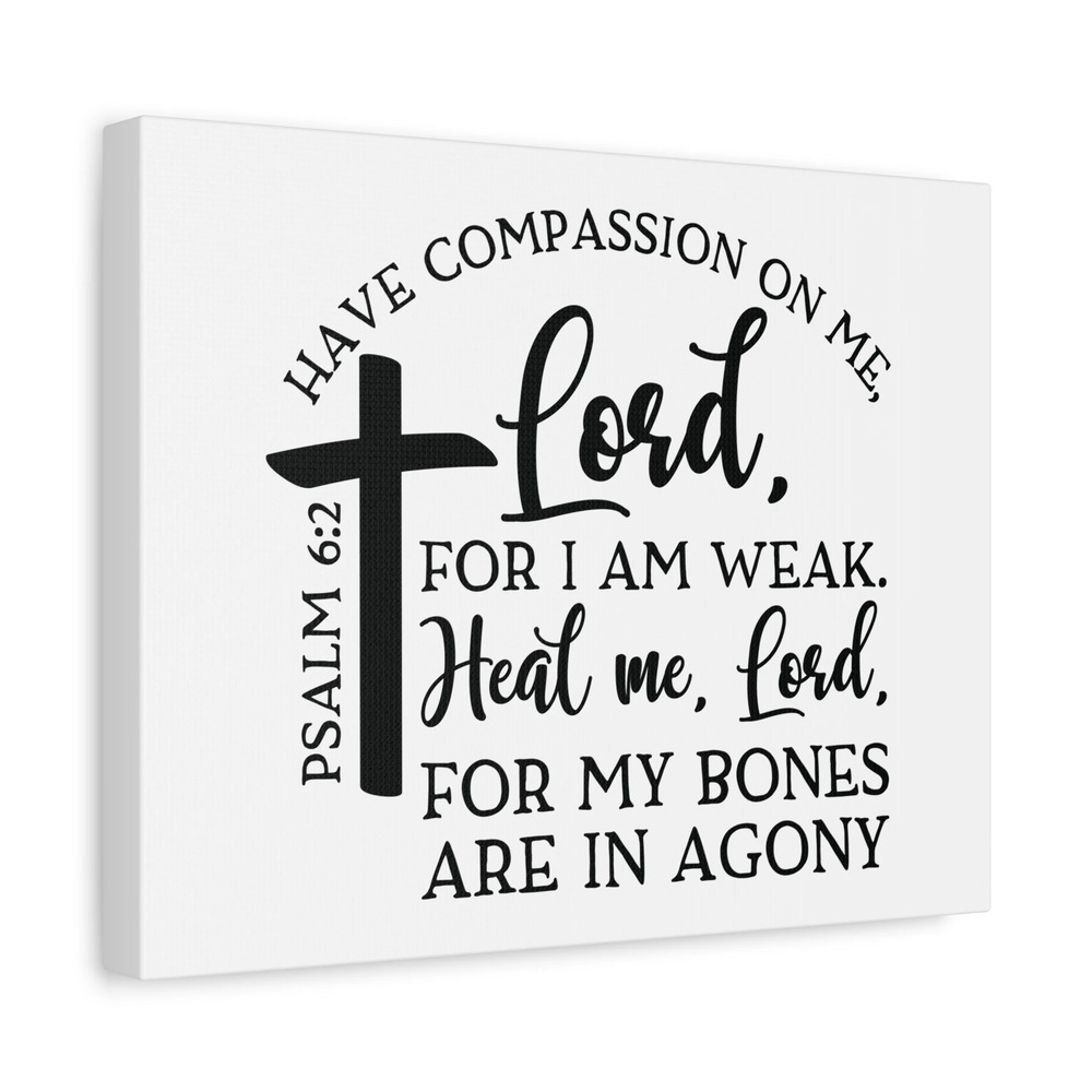 Scripture Canvas Have Compassion On Me Lord Psalm 6:2 Christian Wall Art Bible